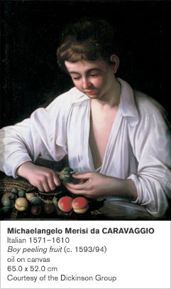 Michaelangelo Merisi da CARAVAGGIO
Italian 1571-1610
Boy peeling fruit (c. 1593/94)
oil on canvas
65.0 x 52.0 cm
Courtesy of the Dickinson Group